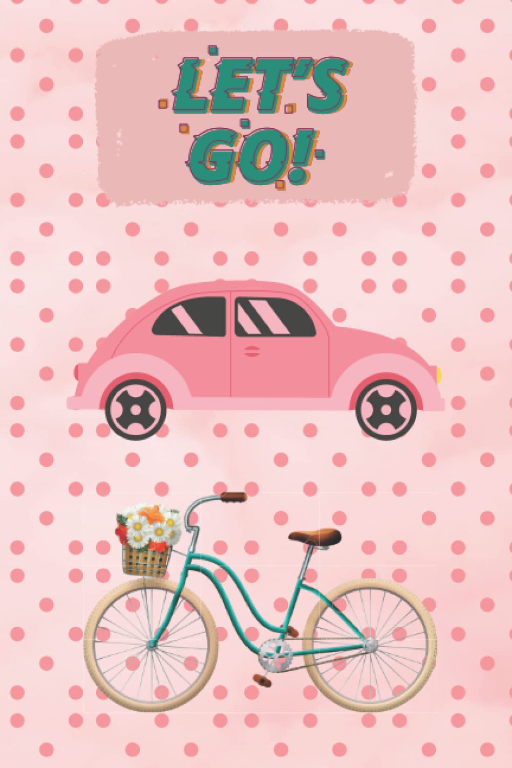 Lets Go A Perfect Journal for Girls and Women No More Blank Pages Journal Front