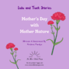 Lulu and Tuck Stories: Mother’s Day with Mother Nature - Image 2